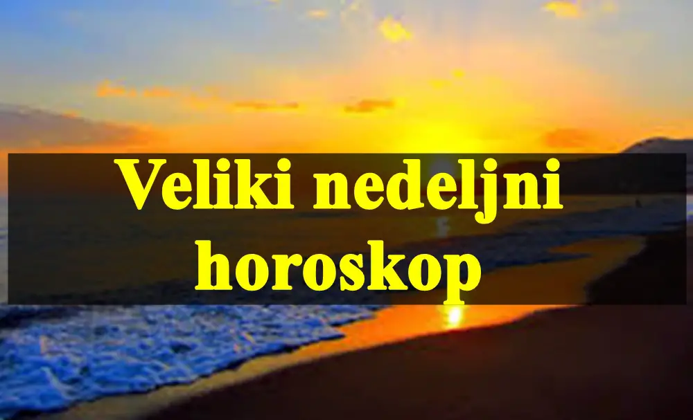 Veliki nedeljni horoskop za sve znake zodijaka .