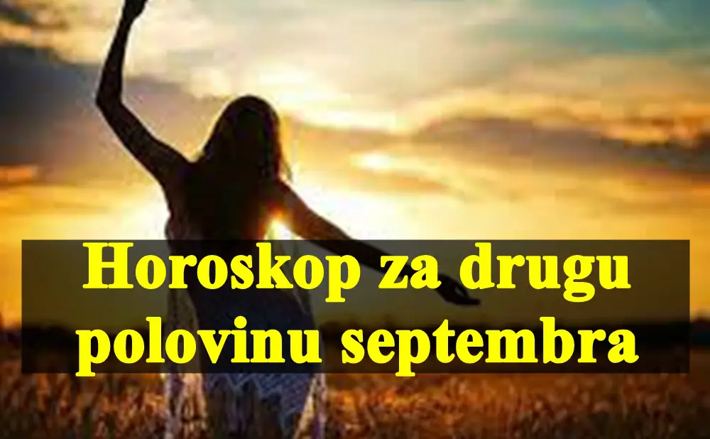 Horoskop za drugu polovinu septembra za sve znake zodijaka !