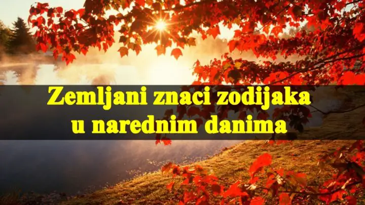 Zemljani znaci zodijaka u narednom periodu, evo sta ih to ceka.