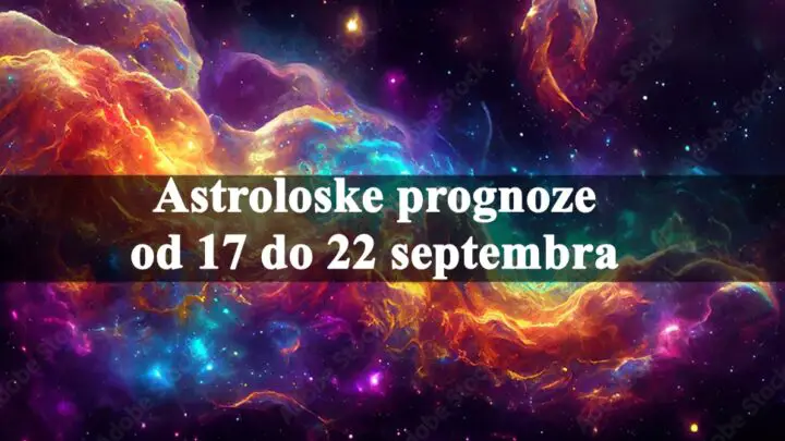 Astroloske prognoze od 17 do 22 septembra , za sve znake zodijaka .