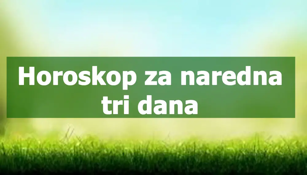 Horoskop za naredna tri dana ovo vreme donosi nove mogucnosti.