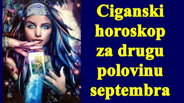 Ciganski horoskop za drugu polovinu septembra za sve znake zodijaka.