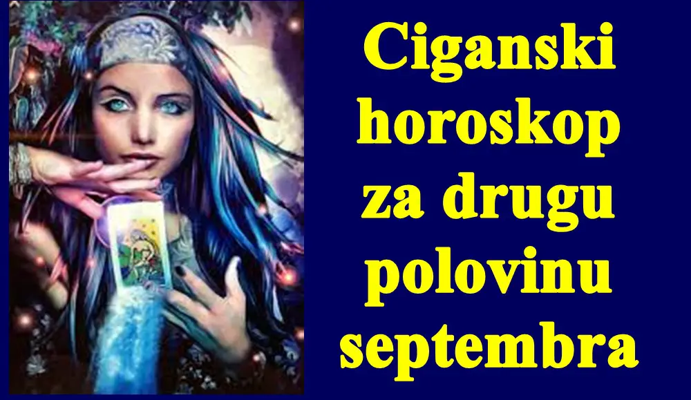 Ciganski horoskop za drugu polovinu septembra za sve znake zodijaka.