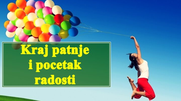 Kraj patnje i pocetak radosti, ovim znacima slede bolji dani.