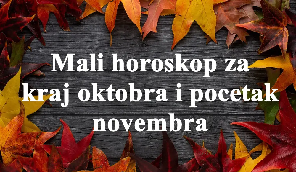 Mali horoskop za kraj oktobra i pocetak novembra.