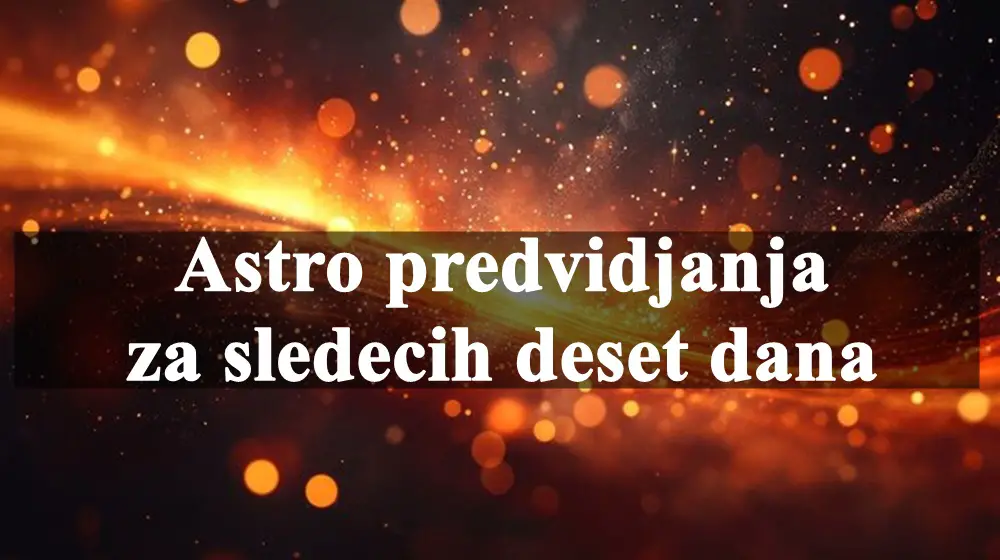 Astro predvidjanja za sledecih deset dana za sve znake zodijaka.