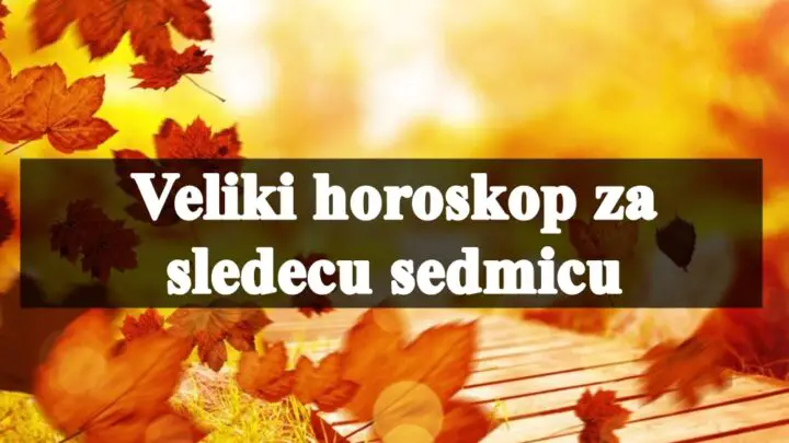 Veliki horoskop za sledecu sedmicu, saznajte sta vam zvezde preporucuju….