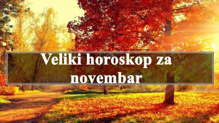 Veliki horoskop za novembar za sve znake zodijaka.