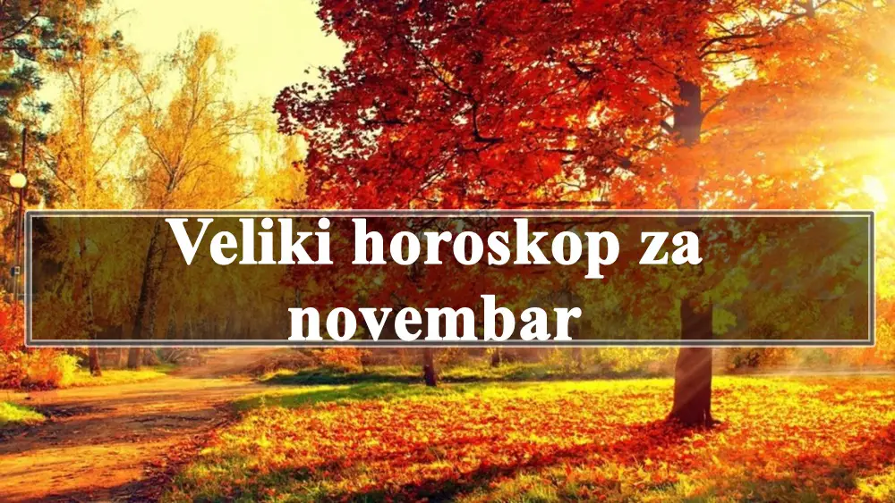 Veliki horoskop za novembar za sve znake zodijaka.