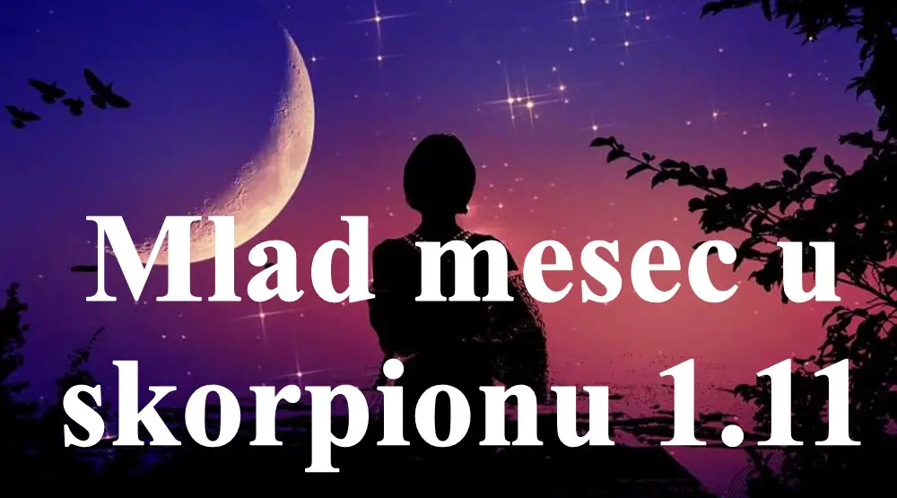 Mlad mesec u znaku skorpiona 1.11 nastupaju trajne promene za neke znake zodijaka.