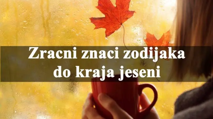 Zracni znaci zodijaka do kraja jeseni , evo sta ih ceka.