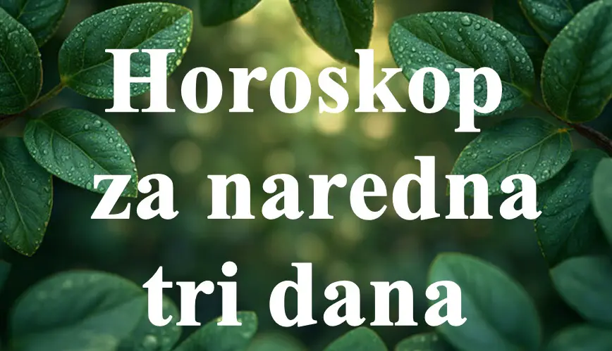 Raznovrsni izazovi ocekuju neke znake zodijaka u ova tri dana .