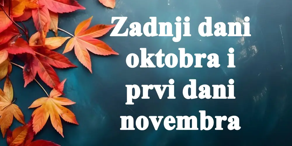 Zadnji dani oktobra i prvi dani novembra za sve znake zodijaka.