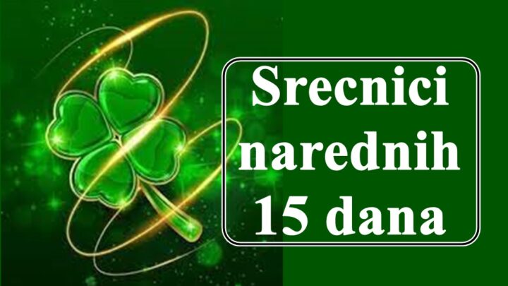 Ovi znaci su srecnici narednih 15 dana.