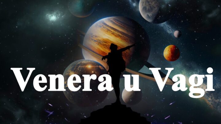 Venera u Vagi (do 8. novembra) – Ljubavne veze će biti naglašene tokom prvih dana novembra,za sve znake zodijaka!