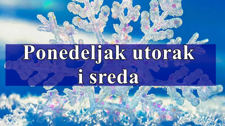Ponedljak utorak i sreda evo sta vam ova tri dana donose sa sobom.