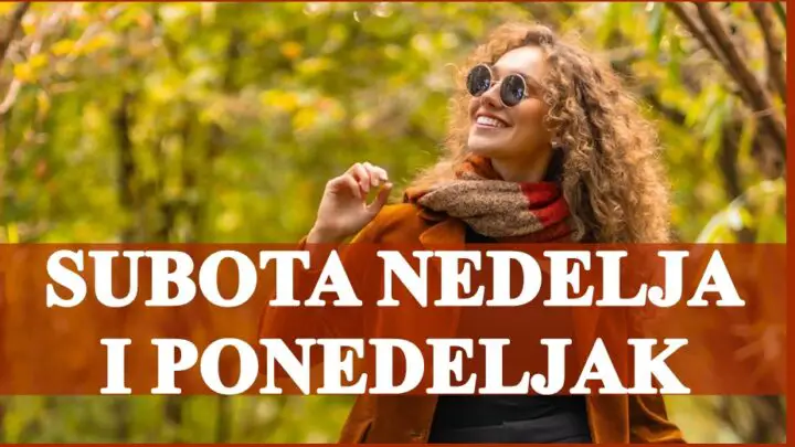 Subota nedelja i ponedeljak, saznajte sta vam ova tri dana sa sobom donose!