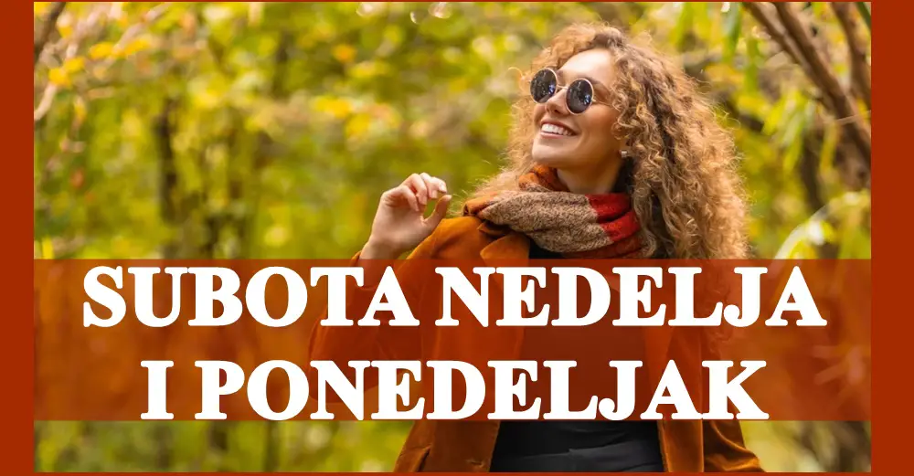 Subota nedelja i ponedeljak, saznajte sta vam ova tri dana sa sobom donose!