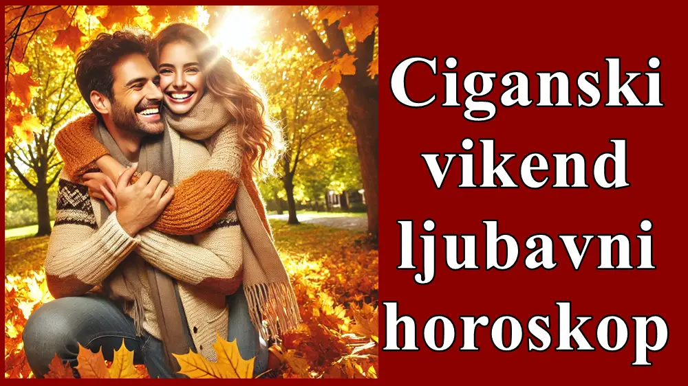 Ljubavni ciganski horoskop za vikend. saznajte sta vas ceka u ljubavi !