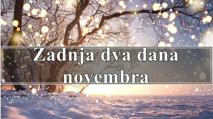 Zadnja dva dana novembra , saznajte sta vam donose !
