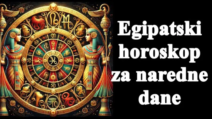 Egipatski horoskop za naredne dane , evo sta vas to ocekuje!