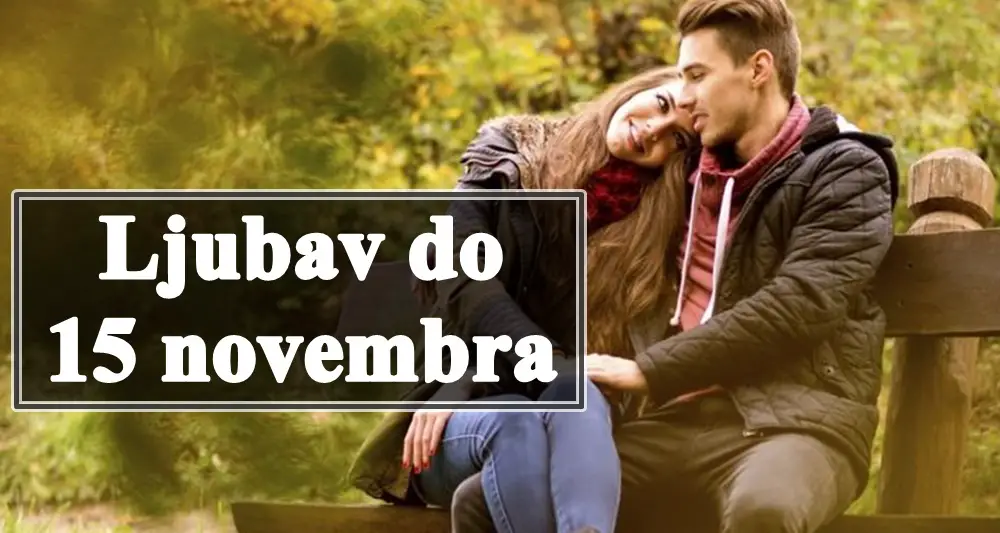 Ljubav do 15 novembra za sve znake zodijaka .