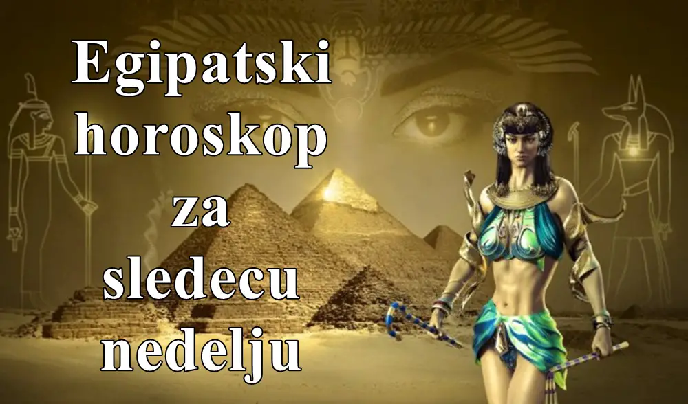 Egipatski horoskop za sledecu nedelju,Amon-Ra znakovi će ove nedelje biti vođeni velikim ambicijama i željom za ostvarivanjem svojih ciljeva.