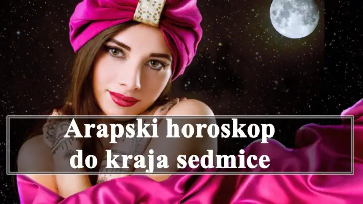 Evo šta Arapski horoskop predviđa za sve znakove zodijaka do kraja ove sedmice!