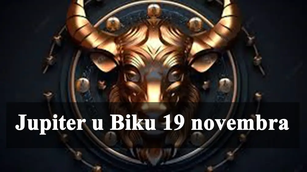 Jupiter u Biku – 19. novembar 2024. za sve znake zodijaka sta donosi.