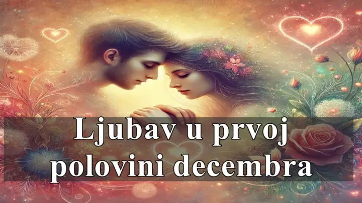 Ljubav u prvoj polovini decembra za sve zodijake !