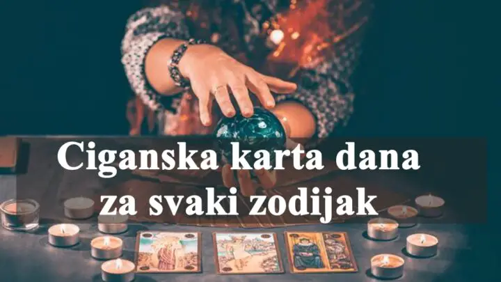 Ciganska karta dana za svaki zodijak, evo sta vasa vama kaze.