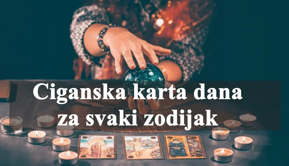 Ciganska karta dana za svaki zodijak, evo sta vasa vama kaze.