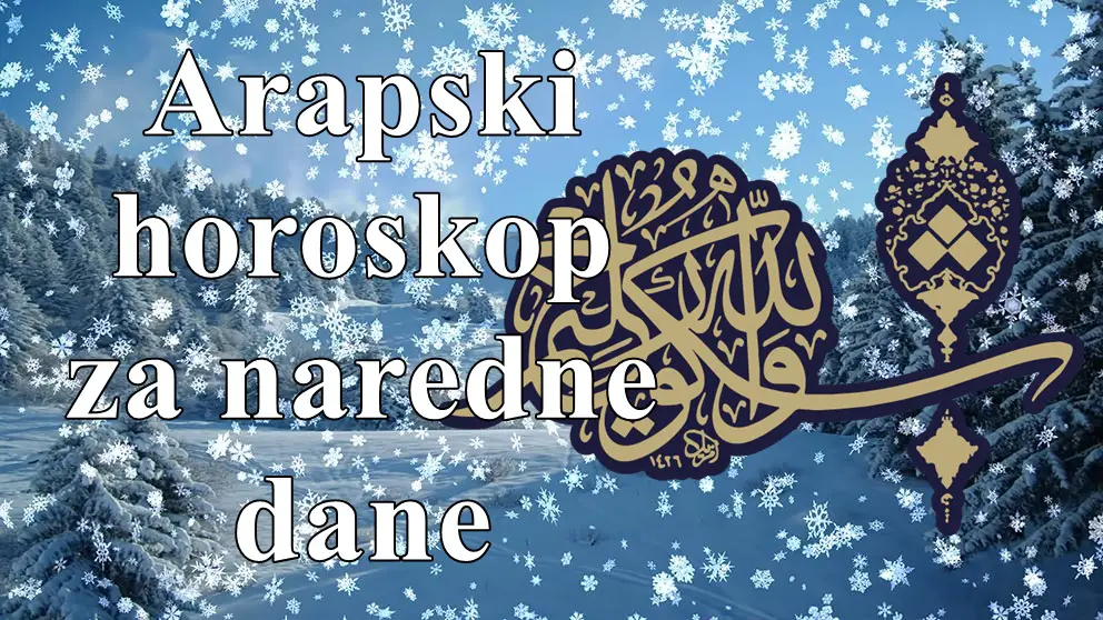 Arapski horoskop za naredne dane .