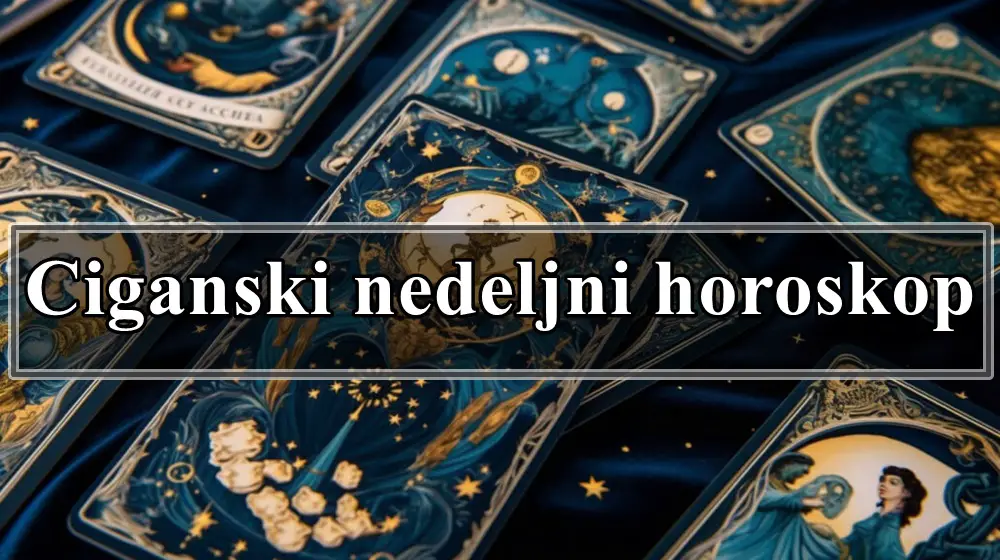 Ciganski nedeljni horoskop ova nedelja donosi mnogo izazova sa sobom.