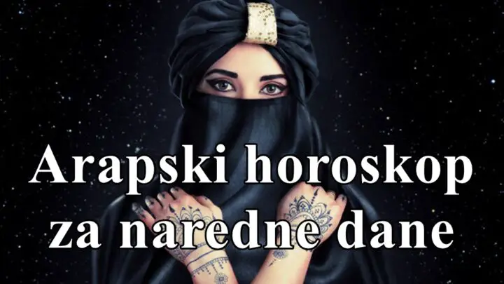 Arapski horoskop za naredne dane , saznajte sta vas ceka !