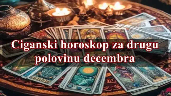 Ciganski horoskop za drugu polovinu meseca decembra !