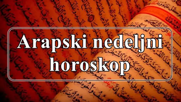 Arapski nedeljni horoskop, nedelja koja je pred nama je puna izazova koji ce biti presudni u zivotu nekih znaka zodijaka .