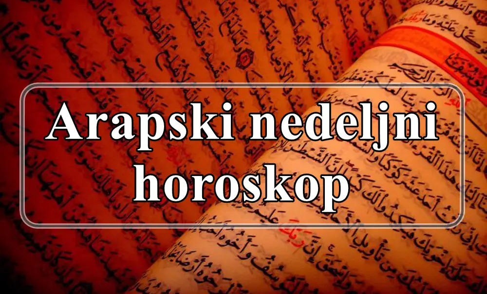 Arapski nedeljni horoskop, nedelja koja je pred nama je puna izazova koji ce biti presudni u zivotu nekih znaka zodijaka .