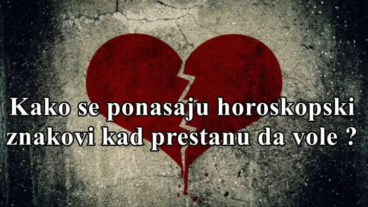 Kako se ponasaju znakovi zodijaka kada prestanu da vole ?!