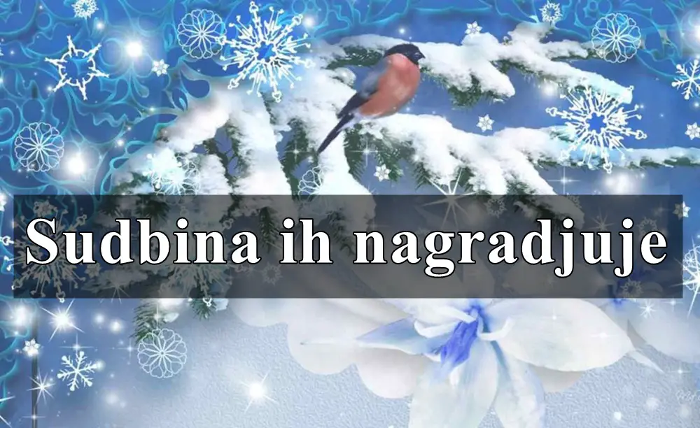 Sudbina ce ih bogato nagraditi tokom meseca januara !