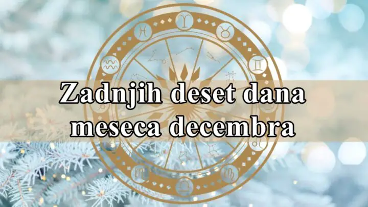 Zadnjih deset dana decembra, za neke znake najmocnije vreme ove godine !