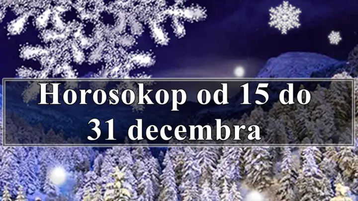 Horoskop od 15 do 31 decembra ocekujte promene !