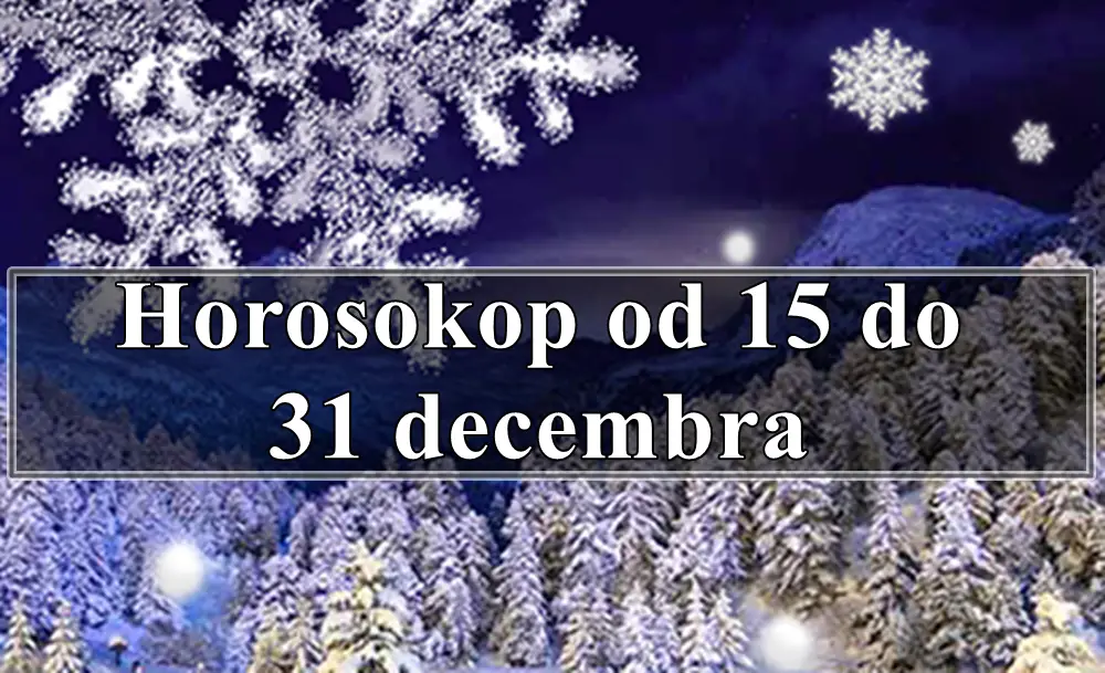 Horoskop od 15 do 31 decembra ocekujte promene !