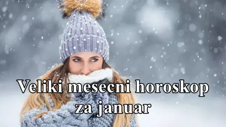 Veliki mesecni horoskop za januar.
