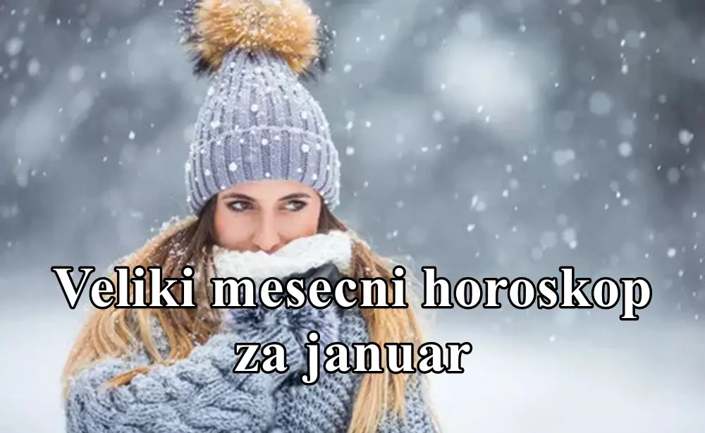 Veliki mesecni horoskop za januar.