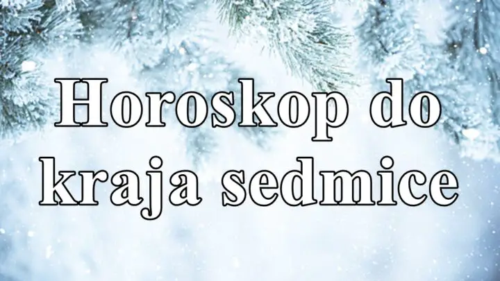 Horoskop do kraja sedmice za sve znake zodijaka !