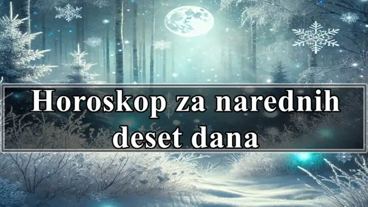Horoskop za narednih deset dana za sve zodijake , saznajte sta vam ovaj period donosi.