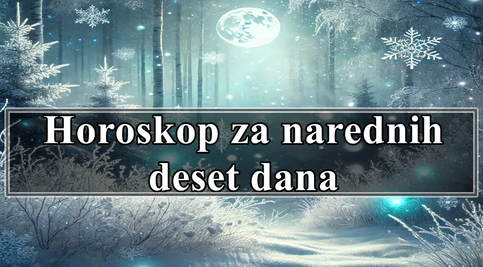 Horoskop za narednih deset dana za sve zodijake , saznajte sta vam ovaj period donosi.