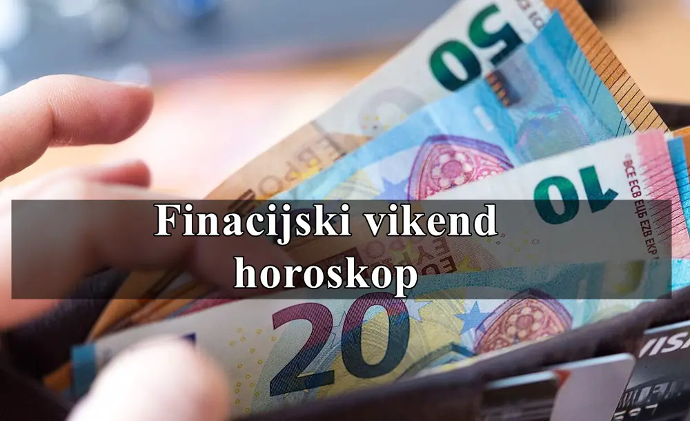 Finacijski vikend horoskop budite oprezni za nepotrebnim troskovima ovoga vikenda!