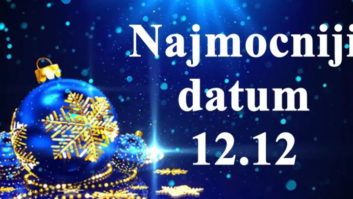 Najmocniji datum  ovoga meseca 12.12 evo sta vam donosi.